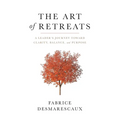 The Art of Retreats: A Leader's Journey Toward Clarity, Balance, and Purpose