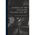 Journal Of The Telegraph, Volumes 1 & 2, 1867