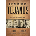 Duval County Tejanos: An Epic Narrative of Liberty and Democracy Volume 9