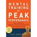Mental Training for Peak Performance: Top Athletes Reveal the Mind Exercises They Use to Excel