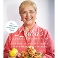 Lidia's Celebrate Like an Italian: 220 Foolproof Recipes That Make Every Meal a Party: A Cookbook