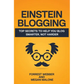 Einstein Blogging: Top Secrets to Help You Blog Smarter, Not Harder
