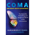 Coma and Near-Death Experience: The Beautiful, Disturbing, and Dangerous World of the Unconscious