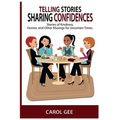 Telling Stories, Sharing Confidences: Stories of Kindness, Humor, And Other Musings, For Uncertain Times