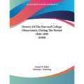 History Of The Harvard College Observatory, During The Period 1840-1890 (1890)