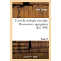 Traité de Zoologie Concrète. Mésozoaires, Spongiaires Tome 2-1