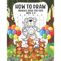 How to Draw Animals Book For Kids Ages 4-9: Cute Art Book for Kids