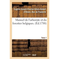 Manuel de l'Arboriste Et Du Forestier Belgiques. Tome 1