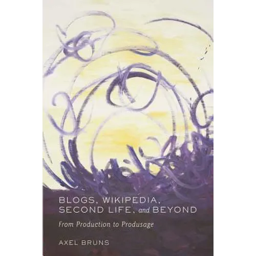 Blogs, Wikipedia, Second Life, and Beyond: From Production to Produsage