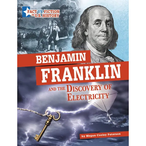Benjamin Franklin and the Discovery of Electricity: Separating Fact from Fiction