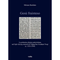 Gesu Frainteso: La Polemica Ebraica Anticristiana Nel Sefer Hizzuq Emunah Di Yishaq Ben Avraham Troqi (C. 1533-1594)