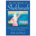 On the Wings of Shekhinah: Rediscovering Judaism's Divine Feminine