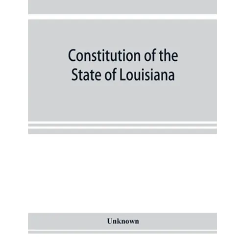 Constitution of the State of Louisiana: adopted in convention at the city of Baton Rouge, June 18, 1921