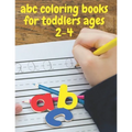 abc coloring books for toddlers ages 2-4: ABC Alphabet Book for learning to handwrite, Baby Book, Children's Book, Toddler Book