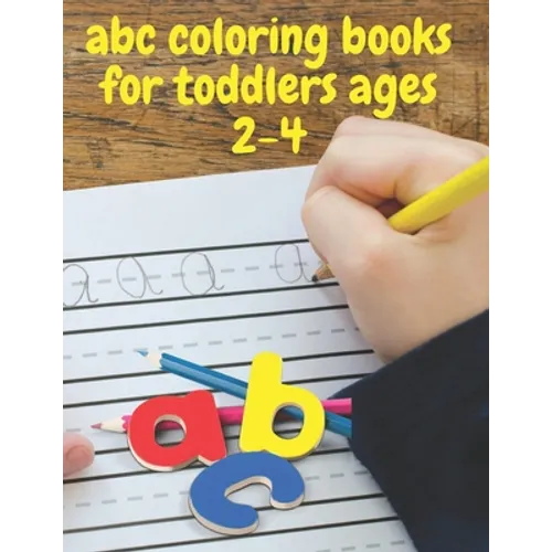 abc coloring books for toddlers ages 2-4: ABC Alphabet Book for learning to handwrite, Baby Book, Children's Book, Toddler Book