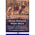 When Knights Were Bold: Medieval Life; the Military Castles and Crusades, and the Towns, Guilds and Education of the Middle Ages