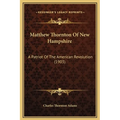 Matthew Thornton Of New Hampshire: A Patriot Of The American Revolution (1903)