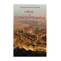 The Rise of Constantinople: The Ancient History of the City that Became the Byzantine Empire's Capital