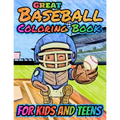 Great Baseball Coloring For Kids and Teens: Fun Baseball Coloring Book For Your Little Boys And Girls, Kids, Toddlers, Kindergartens, Preschoolers