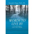 Words to Live By: (A Not All Inclusive Look at Life in Words)