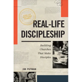 Real-Life Discipleship: Building Churches That Make Disciples