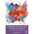 Inspiration for the Weary Therapist: A Practical Clinical Companion