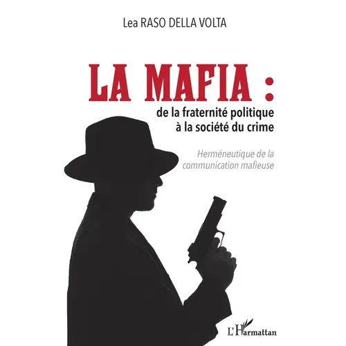 La mafia: De la fraternité politique à la société du crime Herméneutique de la communication mafieuse