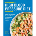 The Complete High Blood Pressure Diet Cookbook: Dash Diet Recipes to Lower Blood Pressure and Improve Health