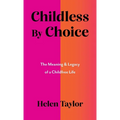 Childless by Choice: The Meaning & Legacy of a Childfree Life