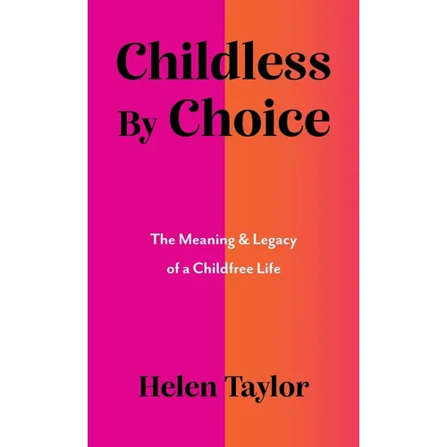 Childless by Choice: The Meaning & Legacy of a Childfree Life