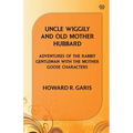 Uncle Wiggily And Old Mother Hubbard Adventures Of The Rabbit Gentleman With The Mother Goose Characters