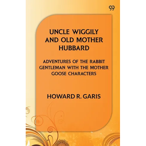 Uncle Wiggily And Old Mother Hubbard Adventures Of The Rabbit Gentleman With The Mother Goose Characters
