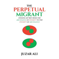 The Perpetual Migrant: Finding My Way from Abundance in Poverty to Poverty of Abundance