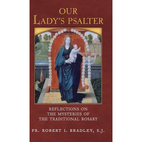 Our Lady's Psalter: Reflections on the Mysteries of the Traditional Rosary