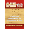 Allies Against the Rising Sun: The United States, the British Nations, and the Defeat of Imperial Japan