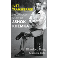 Just Transferred: The Untold Story of Ashok Khemka