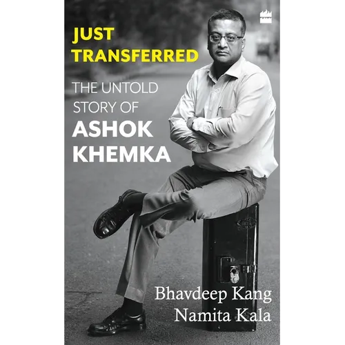 Just Transferred: The Untold Story of Ashok Khemka