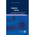 Radikal Fremd: Gestalten Des Irreduziblen Andersseins in Deutschsprachiger Gegenwartsliteratur