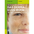 Das Derma-Kurs-Buch: Fallbezogenes Lernbuch Zur Dermatologie, Allergologie Und Venerologie