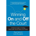 Winning On and Off the Court: A Parent's Guide to Creating World Class Tennis Players and People