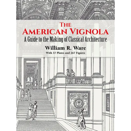 The American Vignola: A Guide to the Making of Classical Architecture