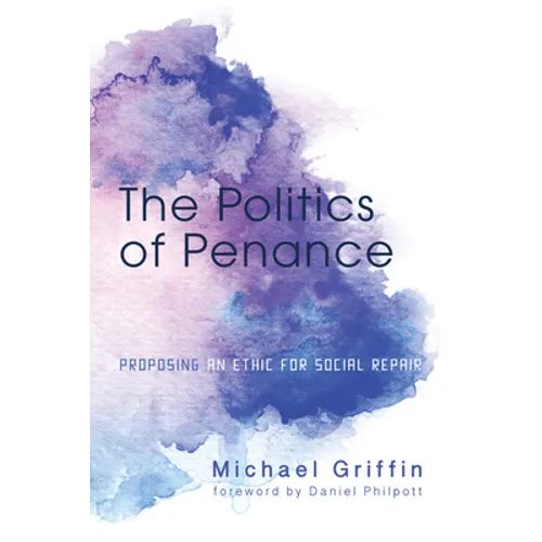 The Politics of Penance: Proposing an Ethic for Social Repair