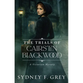 The Trials of Cairstin Blackwood: A Victorian Gothic Mystery filled with intrigue, danger, and enduring hope.