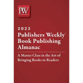 Publishers Weekly Book Publishing Almanac 2022: A Master Class in the Art of Bringing Books to Readers