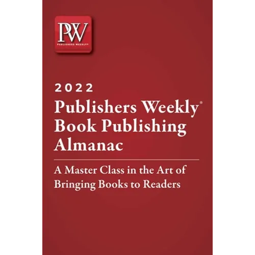Publishers Weekly Book Publishing Almanac 2022: A Master Class in the Art of Bringing Books to Readers