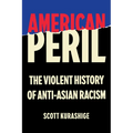 American Peril: The Violent History of Anti-Asian Racism