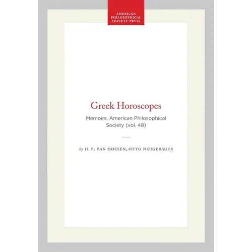 Greek Horoscopes: Memoirs, American Philosophical Society (Vol. 48)