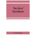 The life of Clara Barton