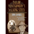 Taylor Montgomery's Walking Stick: A North Alabama Family Memoir of Daniels, Montgomerys, Barrons, Cooleys, and More
