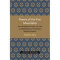 Poems of the Five Mountains: An Introduction to the Literature of the Zen Monasteries